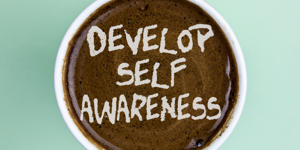 Develop self-awareness to increase emotional intelligence